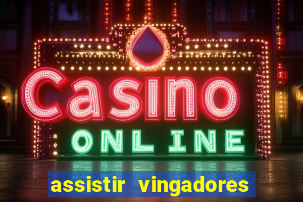 assistir vingadores ultimato completo dublado gratis